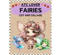 ATC Lover Fairies Cut and Collage Book: High Quality Illustrations Of Peoples, For Ephemera, Junk Journals, Mixed Media, Paper Crafts, Scrapbooking, and More. | (Artist Trading Cards Version)