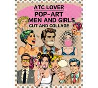 ATC Lover Pop-Art Men and Girls Cut and Collage Book: High Quality Illustrations Of Peoples, For Scrapbooking, Ephemera, Junk Journals, Mixed Media, ... and More. | (Artist Trading Cards Version)