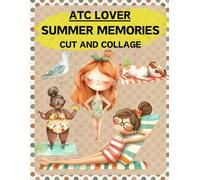 ATC Lover Summer Memories Cut and Collage Book: High Quality Illustrations Of Peoples, For Scrapbooking, Ephemera, Junk Journals, Mixed Media, Paper Crafts, and More. | (Artist Trading Cards Version)