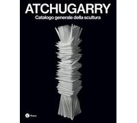Atchugarry. Catalogo generale della scultura. Ediz. italiana e inglese. 2019-2024 (Vol. 4) (Libri d'arte)