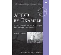 ATDD by Example: A Practical Guide to Acceptance Test-Driven Development: A Practical Guide to Acceptance TestDriven Development (AddisonWesley Signature Series (Beck))