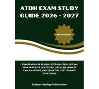 ATDH EXAM STUDY GUIDE 2026 - 2027: Comprehensive Review, Step-by-Step Lessons, 550+ Practice Questions, Detailed Answer Explanations, and Essential Test-Taking Strategies