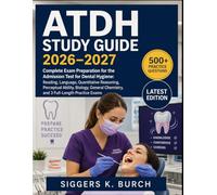 ATDH Study Guide 2026-2027: Complete Exam Preparation for the Admission Test for Dental Hygiene: Reading, Language, Quantitative Reasoning, Perceptual ... Chemistry, and 3 Full-Length Practice Exams