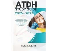 ATDH STUDY GUIDE 2026-2027: Comprehensive dental hygiene admission prep test manual with core subject review, 2000+ questions & answers and full exam simulation.