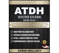 ATDH STUDY GUIDE 2026-2027: Comprehensive Review for All Admission Test for Dental Hygiene Sections Featuring 1,000 Practice Questions, 6 Full-Length Practice Tests, and Detailed Answer Rationales