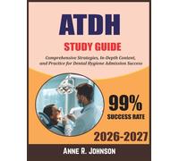 ATDH Study Guide 2026-2027: Comprehensive Strategies, In-Depth Content, and Practice for Dental Hygiene Admission Success
