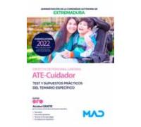 ATE-Cuidador de la Administración de la Comunidad Autónoma de Extremadura (Personal Laboral Grupo IV). Test y supuestos prácticos del temario específico
