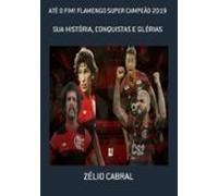 Até O Fim! Flamengo Super Campeão 2019 (ebook)