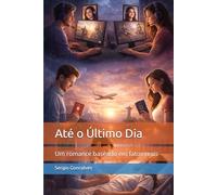 Até o Último Dia: Um romance baseado em fatos reais