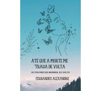 Até Que A Morte Me Traga De Volta: Se for preciso morrer, eu volto