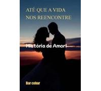 Até Que A Vida Nos Reencontre (ebook)