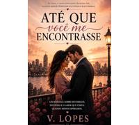 Até que você me encontrasse: Um romance sobre recomeços, escolhas e o amor que chega quando menos esperamos