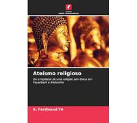 Ateísmo religioso: Ou a hipótese de uma religião sem Deus em Feuerbach e Nietzsche