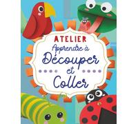 Atelier Apprendre à Découper et Coller: Cahier d'activité et livre découpage maternelle : Motricité fine, pliage et collage pour enfants de 3 à 6 ans (Ateliers Créatifs pour Enfants Curieux)