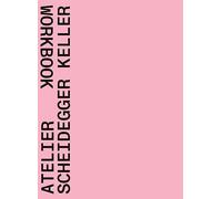 Atelier Scheidegger Keller: Workbook
