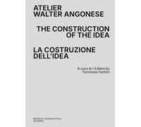 Atelier Walter Angonese. The Construction of the Idea-La costruzione di un’idea. Ediz. bilingue (Quodlibet Studio. Città e paesaggio. Fuori formato)