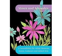 Atem und Ausmalen: 37 Ausmalbilder für ruhige Momente, Atmen, Loslassen und einfach Sein (Räume der Ruhe - Ausmalbücher)