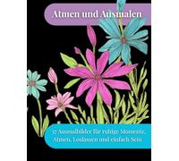 Atem und Ausmalen: 37 Ausmalbilder für ruhige Momente, Atmen, Loslassen und einfach Sein (Räume der Ruhe - Ausmalbücher)