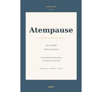 Atempause: Sich selbst nicht verlieren - Ein Workbook für pflegende Angehörige von Menschen mit Demenz