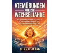 ATEMÜBUNGEN FÜR DIE WECHSELJAHRE: Wie man Hitzewallungen und Reizbarkeit in nur 5 Minuten täglich mit einer langsamen Atemtechnik lindern kann - ganz ohne Hormonbehandlungen!