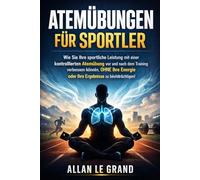 ATEMÜBUNGEN FÜR SPORTLER: Wie Sie Ihre sportliche Leistung mit einer kontrollierten Atemübung vor und nach dem Training verbessern können, OHNE Ihre Energie oder Ihre Ergebnisse zu beeinträchtigen!