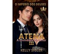 ATENA III: A DIVINDADE DO AMOR (O IMPÉRIO DOS DEUSES)