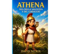 Atena: La Dea Della Saggezza (Piccoli Eroi del Mondo Antico)