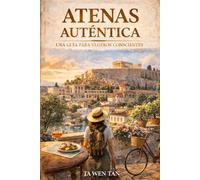 Atenas Auténtica: Guía de viaje sostenible para descubrir los barrios locales, comer como un/a ateniense y vivir la ciudad más allá de los circuitos turísticos (Ciudades que no se rinden)