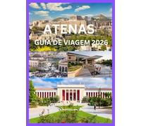 ATENAS GUIA DE VIAGEM 2026: Seu manual completo para as maravilhas antigas e os encantos modernos de Atenas