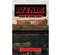 Atenas Guía de viaje 2025: El completo compañero de viaje a la cuna de la civilización occidental