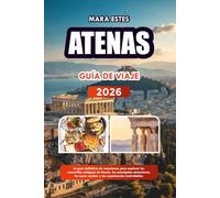 ATENAS GUÍA DE VIAJE 2026: La guía definitiva de vacaciones para explorar las maravillas antiguas de Grecia, las principales atracciones, las joyas ocultas y las experiencias inolvidables