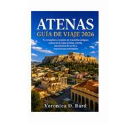 ATENAS GUÍA DE VIAJE 2026: Tu compañero completo de maravillas antiguas, cultura local, joyas ocultas, comida, excursiones de un día y experiencias inolvidables
