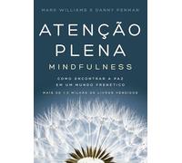 Atenção plena (Mindfulness): Como encontrar a paz em um mundo frenético