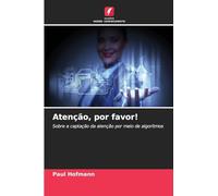 Atenção, por favor!: Sobre a captação da atenção por meio de algoritmos