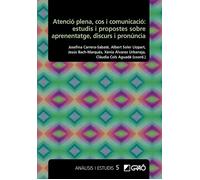 Atenció plena, cos i comunicació: estudis i propostes sobre aprenentatge, discurs i pronúncia | Aa. Vv.