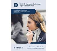 Atención al cliente en el proceso comercial. ADGD0308 - Actividades de gestión administrativa (SIN COLECCION)