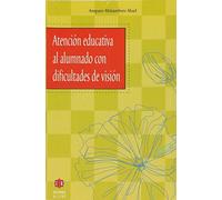 Atención educativa al alumnado con dificultades de visón (ESCUELA Y NECESIDADES EDUCATIVAS ESPECIA)