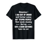 Atención, Estoy Fuera de Servicio hasta Que Note más mi estúpido Camiseta