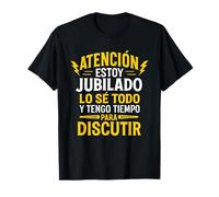 Atención Jubilado Lo Sé Todo Tengo Tiempo para Discutir Camiseta