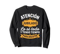 Atención Jubilado Lo Sé Todo Tengo Tiempo para Discutir Sudadera