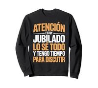 Atención Jubilado Lo Sé Todo Tengo Tiempo para Discutir Sudadera