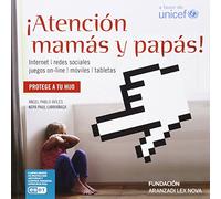 ¡ATENCIÓN MAMÁS Y PAPÁS!: Manual para padres sobre situaciones de uso de «dispositivos móviles»: para una utilización eficiente del «Smartphone», ... entre niños y adolescentes (Monografía)
