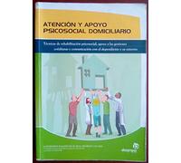 Atención y apoyo psicosocial domiciliario: Técnicas de rehabilitación psicosocial, apoyo a las gestiones cotidianas y comunicación con el dependiente ... 1 (Servicios a la comunidad y personales)