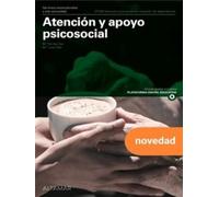 Atención y apoyo psicosocial. Nueva edición (CFGM ATENCIÓN A PERSONAS EN SITUACIÓN DE DEPENDENC)