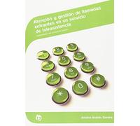 Atención y gestión de llamadas entrantes en un servicio de teleasistencia: Optimización del servicio al usuario (Servicios socioculturales y a la comunidad)