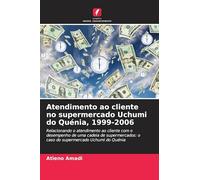 Atendimento ao cliente no supermercado Uchumi do Quénia, 1999-2006: Relacionando o atendimento ao cliente com o desempenho de uma cadeia de supermercados: o caso do supermercado Uchumi do Quénia