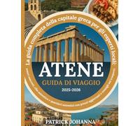 ATENE GUIDA DI VIAGGIO 2025-2026: La guida completa della capitale greca per gli esperti locali: tesori nascosti, cibo autentico e quartieri autentici con prezzi aggiornati e consigli sui trasporti.