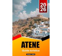ATENE Guida turistica 2026: Viste dell'Acropoli, siti antichi, quartieri locali, scena gastronomica ed esperienze greche autentiche
