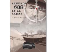 ATENTADO 608: EN LA HABANA, EL QUE NO EXISTIÓ