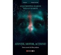 Atentie, motor, actiune! - Ana Cristina Margu, Iulian Margu, Scenarii de film, Editie in limba romana